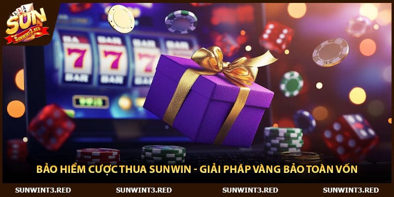 Bảo Hiểm Cược Thua Sunwin - Giải Pháp Vàng Bảo Toàn Vốn