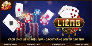 Cách Chơi Liêng Hiệu Quả - Cách Thắng Lớn Từ Cao Thủ