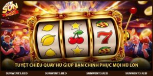 Tuyệt Chiêu Quay Hũ Giúp Bạn Chinh Phục Mọi Hũ Lớn